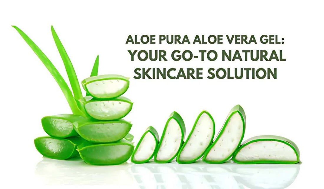 Aloe Pura Aloe Vera Gel Your Go-To Natural Skincare Solution